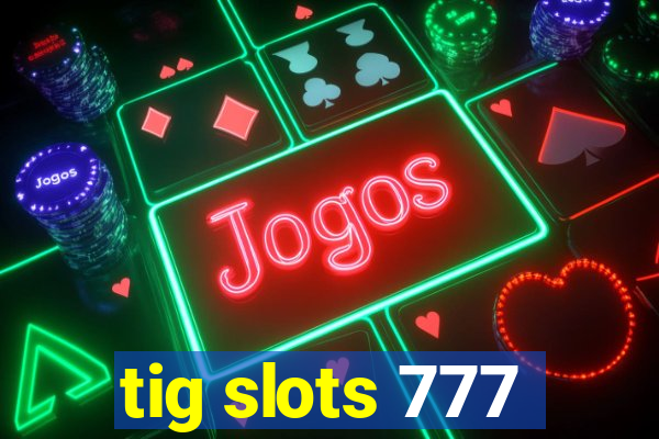 tig slots 777